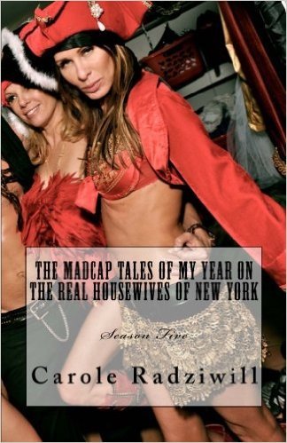 Carole Radziwill: The Madcap Tales of My Year on the Real Housewives of New York Season 5